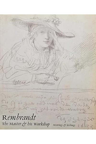 Rembrandt: The Master his Workshop: Drawings Etchings.